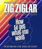 Zig Ziglar, Zig/ Ziglar Ziglar, Zig Ziglar - How to Get What You Want (Audio book)