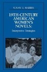 Susan K. Harris, Albert Gelpi, Ross Posnock - Nineteenth-Century American Women''s Novels