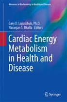 Gar D Lopaschuk, Gary D Lopaschuk, Naranjan S. Dhalla, Gary D. Lopaschuk, Ph. D. Lopaschuk, Gary D. Lopaschuk Ph. D.... - Cardiac Energy Metabolism in Health and Disease