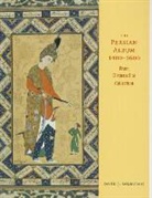 David J. Roxburgh - The Persian Album, 1400-1600