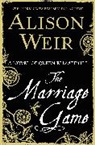 Alison Weir - The Marriage Game