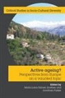 Maria Luisa Gomez Jimenez, Maria Luisa Gomez Jimenez, Jonathan Parker - Active Ageing? Perspectives from Europe on a Vaunted Topic