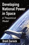 Brent Ziarnick - Developing National Power in Space