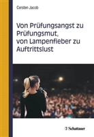 Cersten Jacob - Von Prüfungsangst zu Prüfungsmut, von Lampenfieber zu Auftrittslust