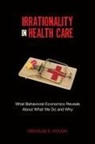 Douglas Hough, Douglas E Hough, Douglas E. Hough - Irrationality in Health Care