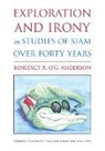 &amp;apos, Benedict R O'G Anderson, Benedict R. O&amp;apos Anderson, Benedict R. O. Anderson, Benedict R. O'G Anderson, Benedict R. O'G. Anderson... - Exploration and Irony in Studies of Siam Over Forty Years