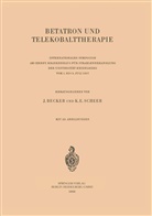 Jose Becker, Josef Becker, E Scheer, E Scheer, K. E. Scheer, K.E. Scheer - Betatron und Telekobalttherapie