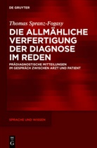 Thomas Spranz-Fogasy - Die allmähliche Verfertigung der Diagnose im Reden