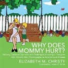 Elizabeth M Christy, Elizabeth M. Christy - Why Does Mommy Hurt?: Helping Children Cope with the Challenges of Having a Caregiver with Chronic Pain, Fibromyalgia, or Autoimmune Disease