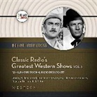 Hollywood 360, Various Performers - Classic Radio's Greatest Western Shows, Vol. 1 (Audio book)