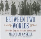 Malcolm Gaskill, Gildart Jackson - Between Two Worlds: How the English Became Americans (Audio book)