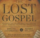 Simcha Jacobovici, Barrie Wilson, Bob Souer - The Lost Gospel: Decoding the Ancient Text That Reveals Jesus' Marriage to Mary the Magdalene (Hörbuch)