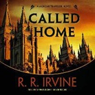 R. R. Irvine, Robert R. Irvine, Jeffrey Kafer - Called Home: A Moroni Traveler Novel (Audio book)