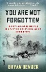 Bryan Bender - You Are Not Forgotten