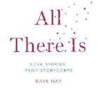 Dave Isay, David Isay, David (PRD) Isay - All There Is: Love Stories from Storycorps (Audio book)