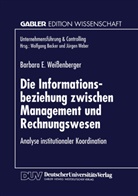 Barbara E Weissenberger, Barbara E. Weißenberger - Die Informationsbeziehung zwischen Management und Rechnungswesen