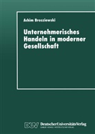 Achim Brosziewski - Unternehmerisches Handeln in moderner Gesellschaft