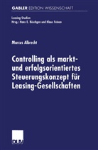 Marcus Albrecht - Controlling als markt- und erfolgsorientiertes Steuerungskonzept für Leasing-Gesellschaften