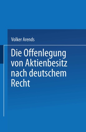 Volker Arends - Die Offenlegung von Aktienbesitz nach deutschem Recht - Diss. Univ. Bayreuth