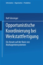Ralf Gössinger - Opportunistische Koordinierung bei Werkstattfertigung