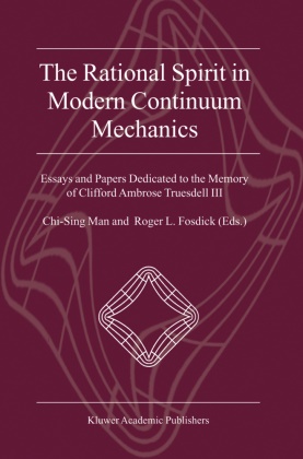 Roger L. Fosdick,  L Fosdick,  L Fosdick, Chi-Sin Man, Chi-Sing Man - The Rational Spirit in Modern Continuum Mechanics - Essays and Papers Dedicated to the Memory of Clifford Ambrose Truesdell III
