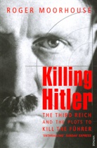 Roger Moorhouse, Moorhouse Roger - Killing Hitler