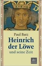 Paul Barz - Heinrich der Löwe und seine Zeit