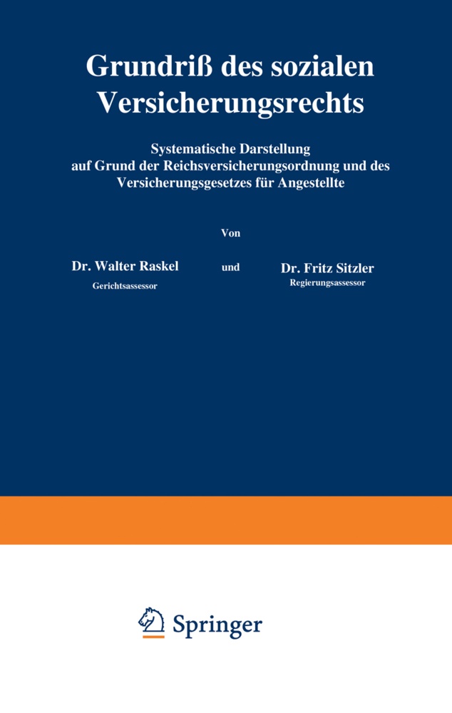 Walte Kaskel, Walter Kaskel, Fritz Sitzler, Walte Kaskel, Walter Kaskel, … - Grundriß des sozialen Versicherungsrechts Systematische Darstellung auf Grund der Reichsversicherungsordnung und des Versicherungsgesetzes für Angestellte