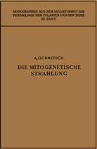 Alexande Gurwitsch, Alexander Gurwitsch, Lydia Gurwitsch - Die Mitogenetische Strahlung