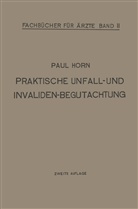 Paul Horn - Praktische Unfall- und Invalidenbegutachtung