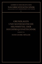 Nicolai vo Korshenewsky, Nicolai von Korshenewsky, Hans Geor Möller, Hans Georg Möller, Runge, Wilhelm T. Runge... - Grundlagen und Mathematische Hilfsmittel der Hochfrequenztechnik