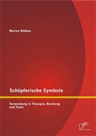 Marion Röbkes - Schöpferische Symbole: Verwendung in Therapie, Beratung und Tests