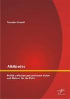 Thorsten Scherff - Alkibiades: Politik zwischen persönlichem Ruhm und Nutzen für die Polis