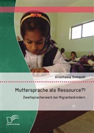 anastasia schmidt - Muttersprache als Ressource?! Zweitspracherwerb bei Migrantenkindern