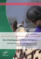 Verena Kilian - Das heilpädagogische Reiten/ Voltigieren: Das Medium Pferd in der heilpädagogischen Arbeit mit verhaltensauffälligen Kindern