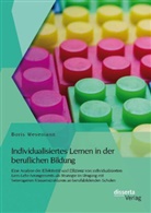 Boris Wesemann - Individualisiertes Lernen in der beruflichen Bildung: Eine Analyse der Effektivität und Effizienz von individualisierten Lern-Lehr-Arrangements als Strategie im Umgang mit heterogenen Klassenstrukturen an berufsbildenden Schulen