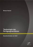 Michael Reichel - Technologie der Fertigungsverfahren: Gesenkschmieden von Stahl