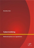 Dorothee Aksi - Cybermobbing: Medienkompetenz von Jugendlichen