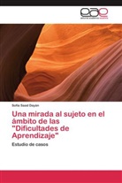Sofía Saad Dayán - Una mirada al sujeto en el ámbito de las "Dificultades de Aprendizaje"