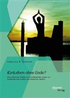 Hubertus R Hommel, Hubertus R. Hommel - (Er-)Leben ohne Ende? Die Freiheit des Willens: Kommentierendes Glossar zur buddhistischen Tradition der tibetischen Medizin
