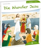 Gabriele Miller, Anne Ebert - Die Wunder Jesu den Kindern erzählt