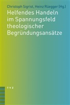 Rüegger, Heinz Rüegger, Christop Sigrist, Christoph Sigrist - Helfendes Handeln im Spannungsfeld theologischer Begründungsansätze