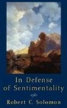 Professor Robert C. Solomon, Robert C. Solomon - In Defense of Sentimentality