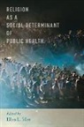 Ellen L. Idler, Ellen L. (Professor of Sociology and Epidem Idler, Idler Et Al, Ellen L Idler, Ellen L. Idler, Idler Ellen L. - Religion As a Social Determinant of Public Health
