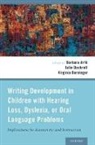 Barbara Arfe, Barbara (Assistant Professor of Development Arfe, Barbara (Assistant Professor of Development and Education Arfe, Barbara Dockrell Arfe, Arfe Barbara, Virginia Berninger... - Writing Development in Children With Hearing Loss, Dyslexia, Or Oral