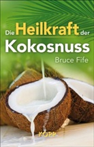 Bruce Fife - Die Heilkraft der Kokosnuss