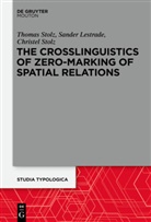 Sande Lestrade, Sander Lestrade, Christel Stolz, Thoma Stolz, Thomas Stolz - The Crosslinguistics of Zero-Marking of Spatial Relations