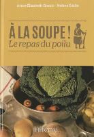 Anne-Elisabeth Groult, Jerome Delile, Jérôme Delile, Delile Groult, Erik Groult, Anne-Elisabeth Groult... - A la soupe ! : le repas du poilu
