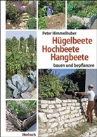 Peter Himmelhuber - Hügelbeete, Hangbeete, Hochbeete