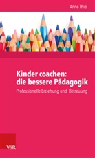 Anne Ruppert, Anne Thiel - Kinder coachen: die bessere Pädagogik